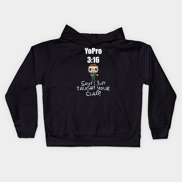 I Just Taught Your Class! Kids Hoodie by The Young Professor